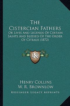 portada the cistercian fathers: or lives and legends of certain saints and blessed of the order of citeaux (1872) (en Inglés)