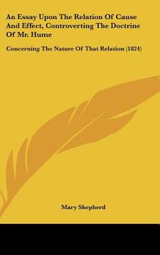 portada an essay upon the relation of cause and effect, controverting the doctrine of mr. hume: concerning the nature of that relation (1824) (en Inglés)