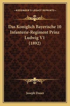 portada Das Koniglich Bayerische 10 Infanterie-Regiment Prinz Ludwig V1 (1892) (en Alemán)