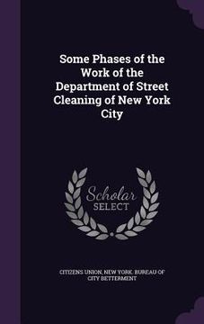 portada Some Phases of the Work of the Department of Street Cleaning of New York City (en Inglés)