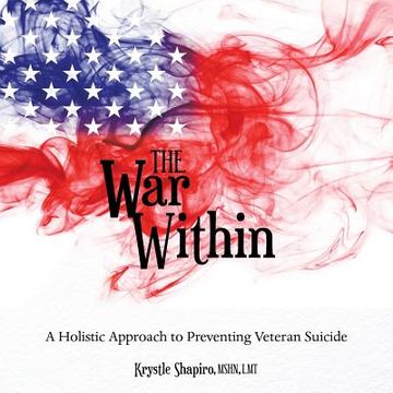 portada The War Within: A Holistic Approach to Preventing Veteran Suicide (en Inglés)