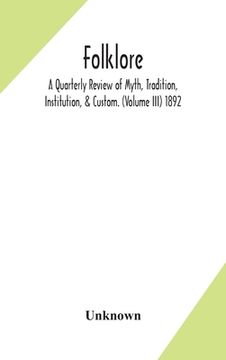 portada Folklore; A Quarterly Review of Myth, Tradition, Institution, & Custom. (Volume III) 1892 (en Inglés)