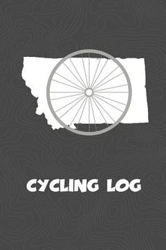 portada Cycling Log: Montana Cycling Log for tracking and monitoring your workouts and progress towards your bicycling goals. A great fitne (in English)