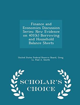 portada Finance and Economics Discussion Series: New Evidence on 401(k) Borrowing and Household Balance Sheets - Scholar's Choice Edition