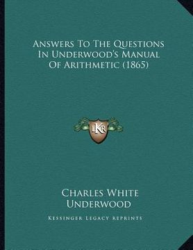 portada answers to the questions in underwood's manual of arithmetic (1865) (in English)
