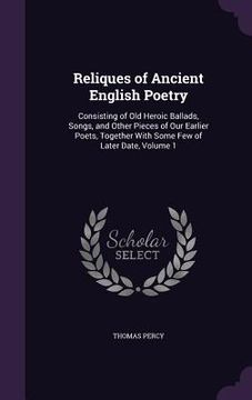 portada Reliques of Ancient English Poetry: Consisting of Old Heroic Ballads, Songs, and Other Pieces of Our Earlier Poets, Together With Some Few of Later Da (en Inglés)