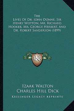 portada the lives of dr. john donne, sir henry wotton, mr. richard hooker, mr. george herbert, and dr. robert sanderson (1899) (in English)