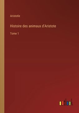 portada Histoire des animaux d'Aristote: Tome 1 (en Francés)