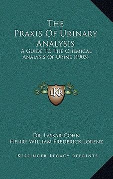 portada the praxis of urinary analysis: a guide to the chemical analysis of urine (1903)