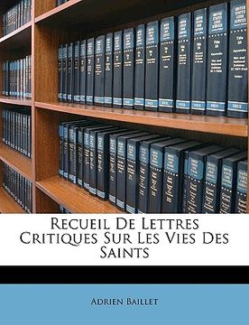 portada Recueil de Lettres Critiques Sur Les Vies Des Saints (in French)