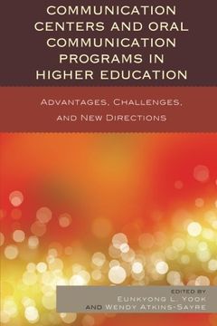 portada Communication Centers and Oral Communication Programs in Higher Education: Advantages, Challenges, and New Directions