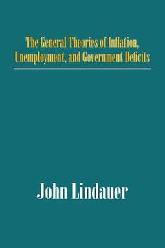 portada the general theories of inflation, unemployment, and government deficits (en Inglés)
