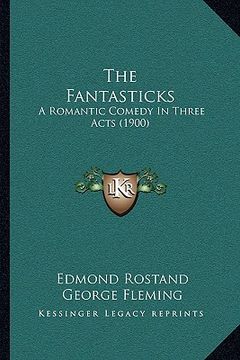portada the fantasticks the fantasticks: a romantic comedy in three acts (1900) a romantic comedy in three acts (1900) (en Inglés)