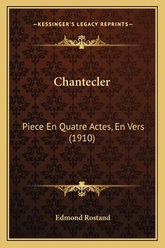 portada Chantecler: Piece En Quatre Actes, En Vers (1910) (en Francés)