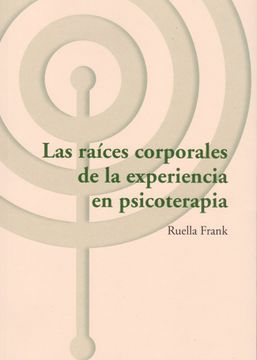 portada Las Raíces Corporales de la Experiencia en Psicoterapia (in Spanish)