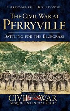 portada The Civil War at Perryville: Battling for the Bluegrass (en Inglés)