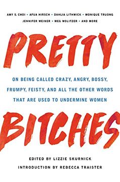portada Pretty Bitches: On Being Called Crazy, Angry, Bossy, Frumpy, Feisty, and all the Other Words That are Used to Undermine Women (en Inglés)