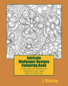 portada Intricate Wallpaper Designs Colouring Book: A Variety Of Different Patterns For Your Colouring Creativity (in English)
