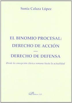 portada El Binomio Procesal: Derecho de Accion. Derecho de Defensa Desde la Concepcion Clasica Romana Hasta la Actualidad (in Spanish)