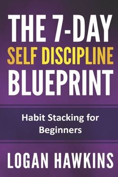 portada The 7-Day Self Discipline Blueprint: Habit Stacking for Beginners (en Inglés)