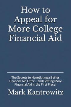 portada How to Appeal for More College Financial Aid: The Secrets to Negotiating a Better Financial Aid Offer ... and Getting More Financial Aid in the First (en Inglés)