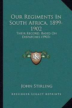 portada our regiments in south africa, 1899-1902: their record, based on dispatches (1903)