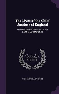 portada The Lives of the Chief Justices of England: From the Norman Conquest Till the Death of Lord Mansfield (in English)