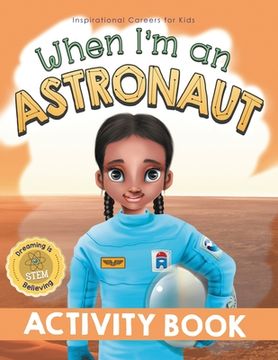 portada When I'm an Astronaut Activity Book: Dreaming is Believing: STEM (in English)