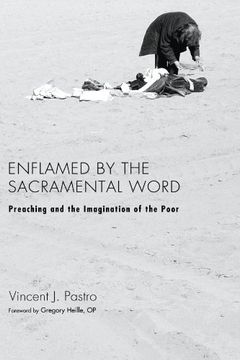 portada Enflamed by the Sacramental Word: Preaching and the Imagination of the Poor 