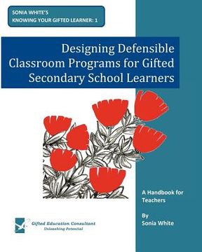 designing defensible classroom programs for gifted secondary school learners (en Inglés)