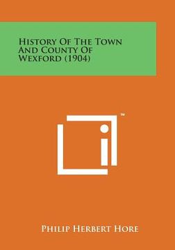 portada History of the Town and County of Wexford (1904) (en Inglés)