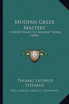 portada modern greek mastery: a short road to ancient greek (1896)