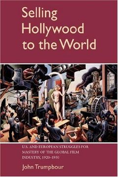 portada Selling Hollywood to the World: U. Se And European Struggles for Mastery of the Global Film Industry, 1920 1950 (Cambridge Studies in the History of Mass Communication) (in English)