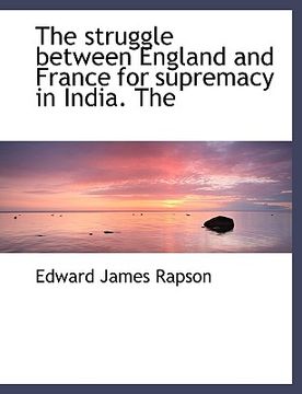 portada the struggle between england and france for supremacy in india. the (en Inglés)