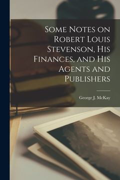 portada Some Notes on Robert Louis Stevenson, His Finances, and His Agents and Publishers (en Inglés)