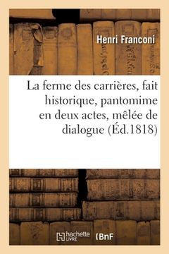 portada La Ferme Des Carrières, Fait Historique, Pantomime En Deux Actes, Mêlée de Dialogue (en Francés)