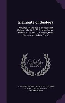 portada Elements of Geology: Prepared for the use of Schools and Colleges / by W. S. W. Ruschenberger; From the Text of F. S. Beudant, Milne Edward (in English)