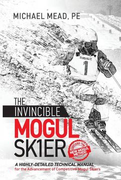 portada The Invincible Mogul Skier: A Highly-Detailed Technical Manual for the Advancement of Competitive Mogul Skiers (en Inglés)