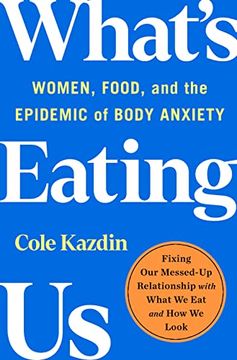 portada What'S Eating us: Women, Food, and the Epidemic of Body Anxiety (en Inglés)