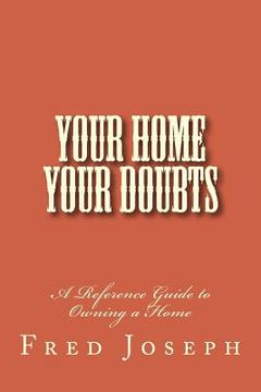 portada Your Home---Your Doubts: A Reference Guide to Owning a Home (en Inglés)
