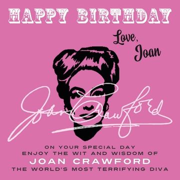 portada Happy Birthday-Love, Joan: On Your Special Day, Enjoy the Wit and Wisdom of Joan Crawford, the World's Most Terrifying Diva (en Inglés)