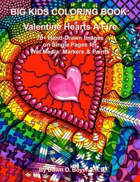 portada Big Kids Coloring Book: Valentine Hearts A'Fire: 70+ Hand-Drawn Images on Single Pages for Wet Media: Markers & Paints (Big Kids Coloring Books)