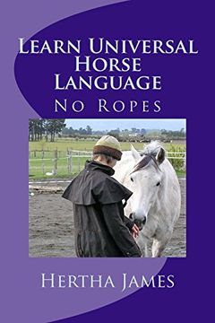 portada Learn Universal Horse Language: No Ropes (Life Skills for Horses) (en Inglés)