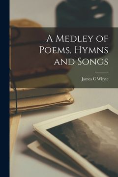 portada A Medley of Poems, Hymns and Songs [microform]