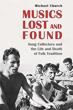 portada Musics Lost and Found: Song Collectors and the Life and Death of Folk Tradition (in English)