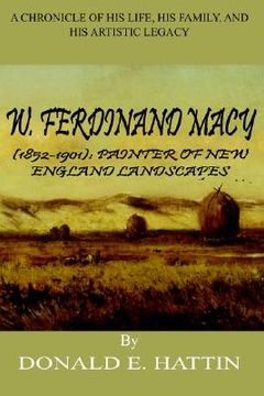 portada w. ferdinand macy (1852-1901): painter of new england landscapes: a chronicle of his life, his family, and his artistic legacy