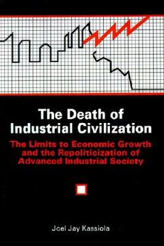 portada the death of industrial civilization: the limits to economic growth and the repoliticization of advanced industrial society (en Inglés)