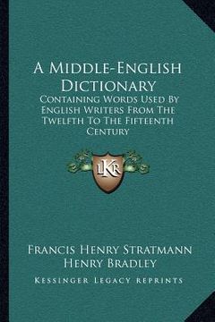 portada a middle-english dictionary: containing words used by english writers from the twelfth to the fifteenth century (en Inglés)