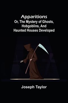 portada Apparitions; or, The Mystery of Ghosts, Hobgoblins, and Haunted Houses Developed