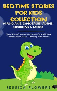 portada Bedtime Stories For Kids Collection- Magicians, Dinosaurs, Aliens, Dragons& More!: Short Stories& Guided Meditation For Children& Toddlers Deep Sleep& (en Inglés)